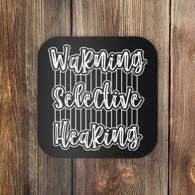 Warning Selective Hearing | Funny Quote Coaster