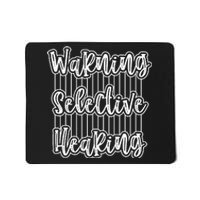 Warning Selective Hearing | Funny Quote Mousepad