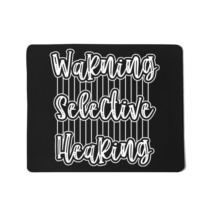 Warning Selective Hearing | Funny Quote Mousepad