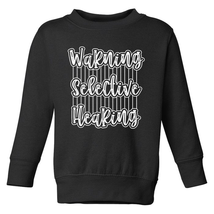 Warning Selective Hearing | Funny Quote Toddler Sweatshirt