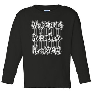 Warning Selective Hearing | Funny Quote Toddler Long Sleeve Shirt