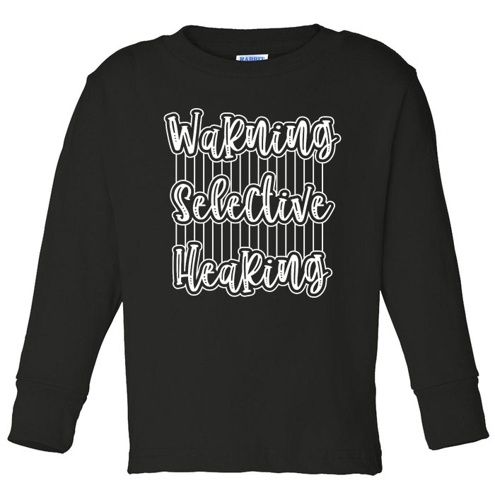 Warning Selective Hearing | Funny Quote Toddler Long Sleeve Shirt