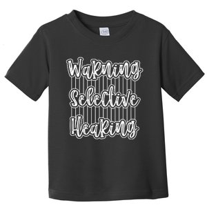 Warning Selective Hearing | Funny Quote Toddler T-Shirt