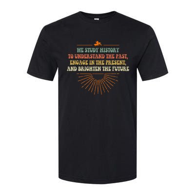 We Study History To Understand The Past Study Softstyle CVC T-Shirt