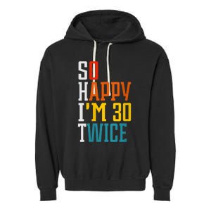 WoM.e.ns So Happy I'm 30 Twice Funny 60th Birthday Gift V-Neck Garment-Dyed Fleece Hoodie