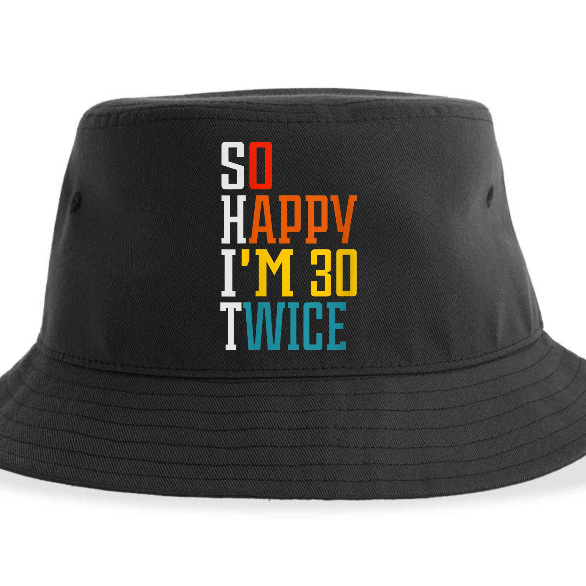 WoM.e.ns So Happy I'm 30 Twice Funny 60th Birthday Gift V-Neck Sustainable Bucket Hat