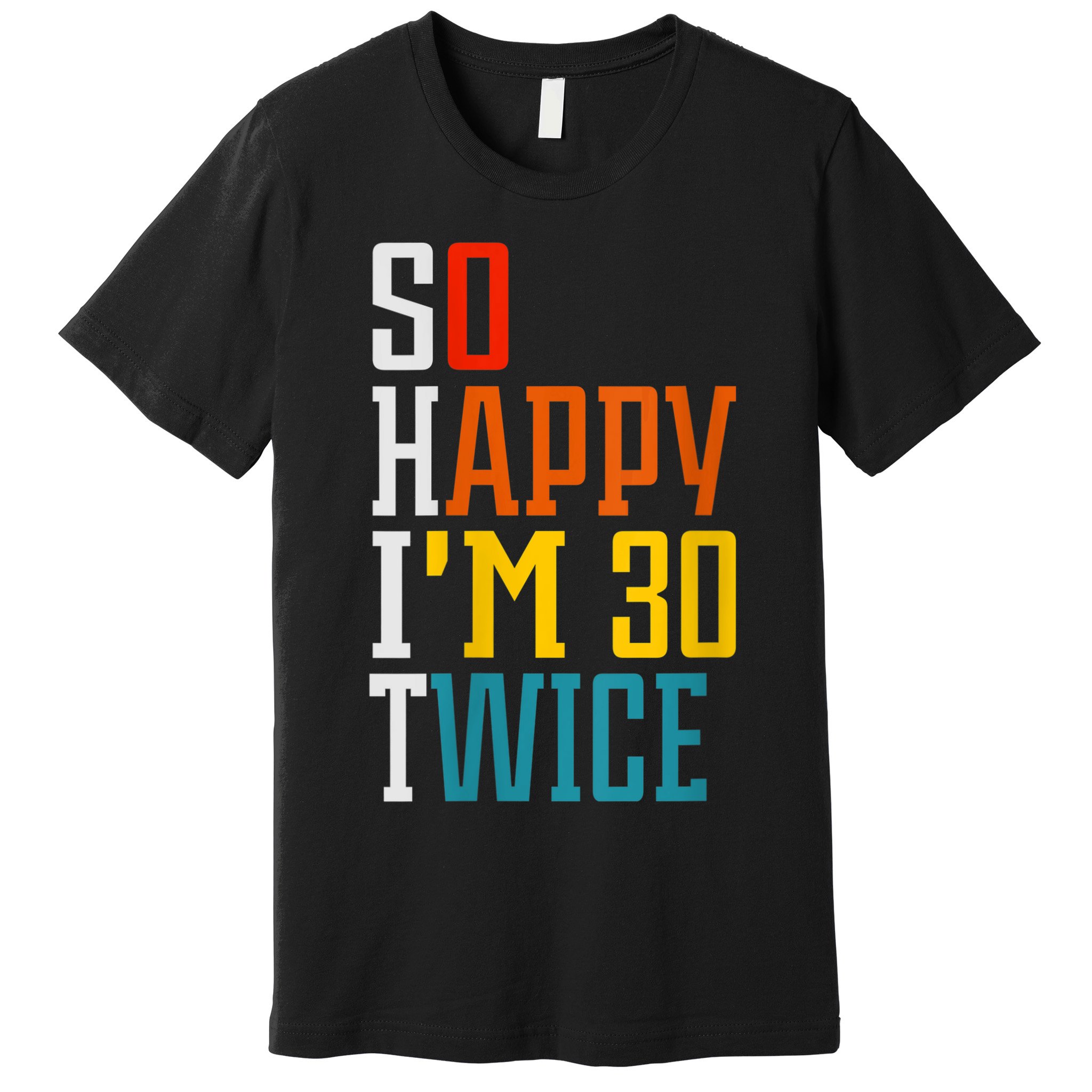 WoM.e.ns So Happy I'm 30 Twice Funny 60th Birthday Gift V-Neck Premium T-Shirt