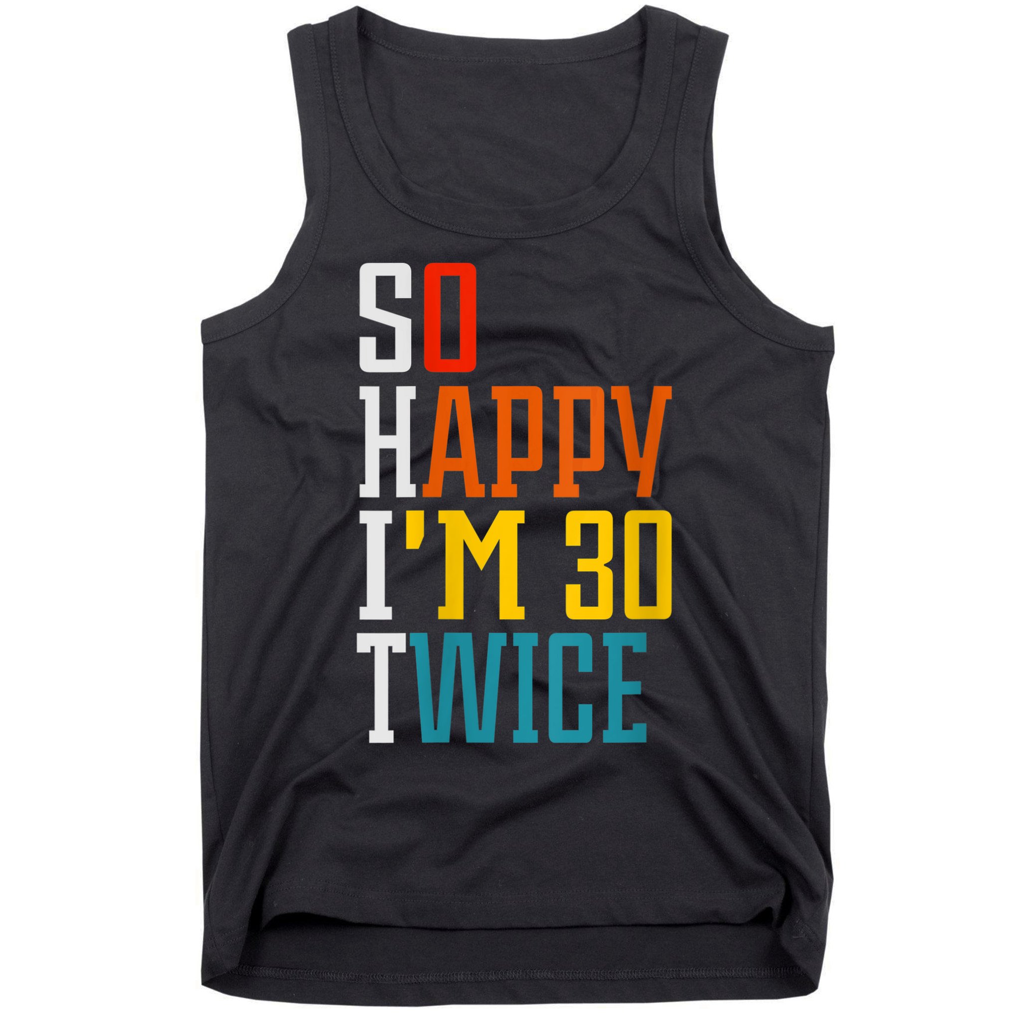 WoM.e.ns So Happy I'm 30 Twice Funny 60th Birthday Gift V-Neck Tank Top
