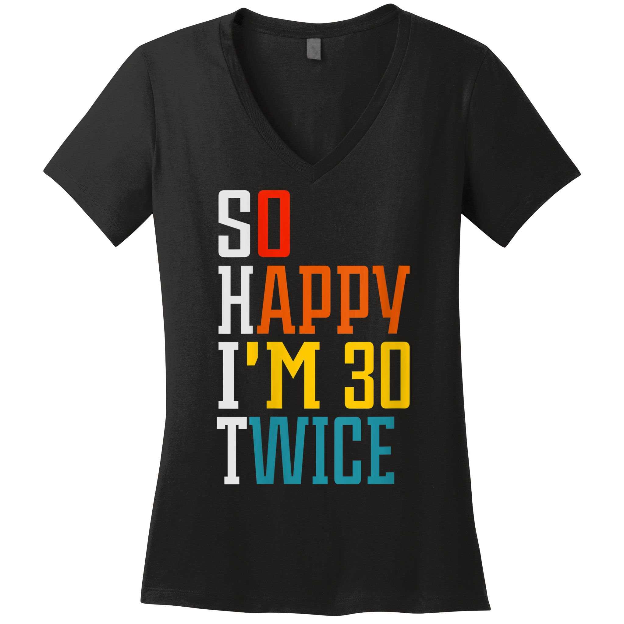 WoM.e.ns So Happy I'm 30 Twice Funny 60th Birthday Gift V-Neck Women's V-Neck T-Shirt