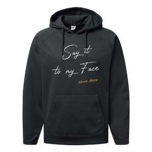 Women Say It To My Face Kamala Harris Debate Gift Performance Fleece Hoodie