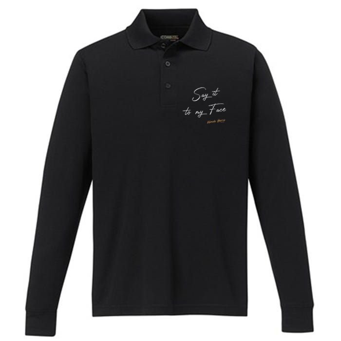 Women Say It To My Face Kamala Harris Debate Gift Performance Long Sleeve Polo