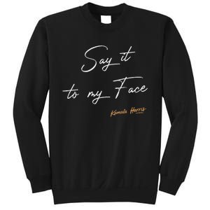 Women Say It To My Face Kamala Harris Debate Gift Sweatshirt