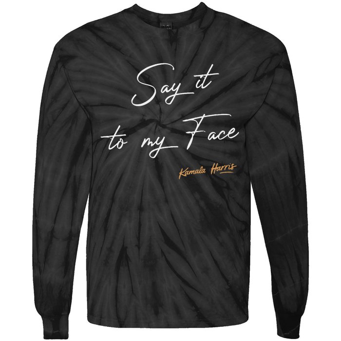 Women Say It To My Face Kamala Harris Debate Gift Tie-Dye Long Sleeve Shirt