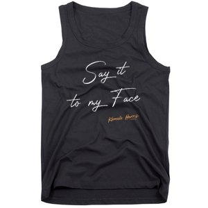 Women Say It To My Face Kamala Harris Debate Gift Tank Top