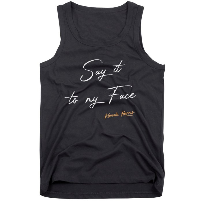 Women Say It To My Face Kamala Harris Debate Gift Tank Top