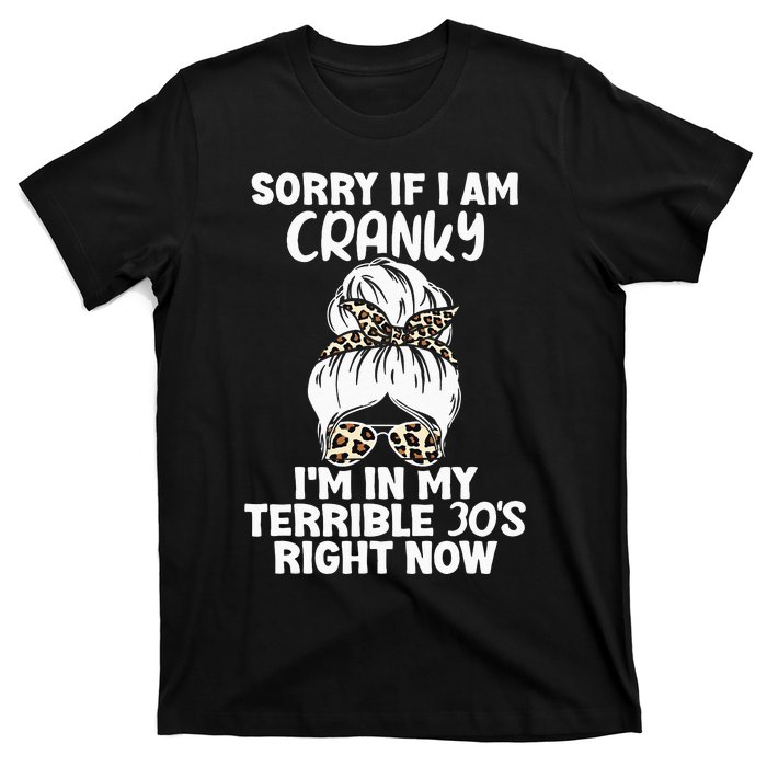 Women Sorry If I Am Cranky Im In My Terrible 30S Right Now T-Shirt