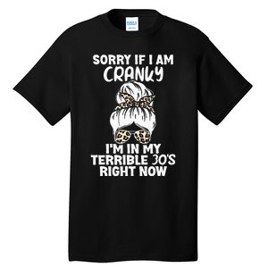 Women Sorry If I Am Cranky Im In My Terrible 30S Right Now Tall T-Shirt