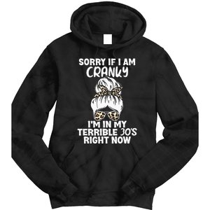 Women Sorry If I Am Cranky Im In My Terrible 30S Right Now Tie Dye Hoodie