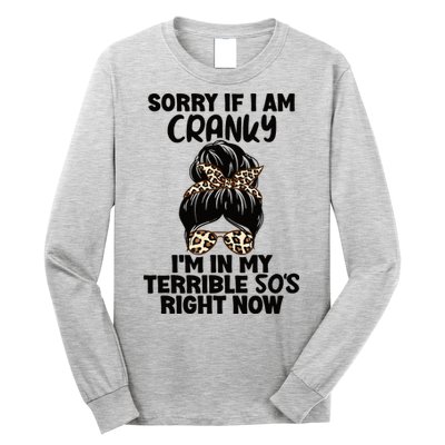 Wo Sorry If I Am Cranky I'm In My Terrible 50'S Right Now Long Sleeve Shirt