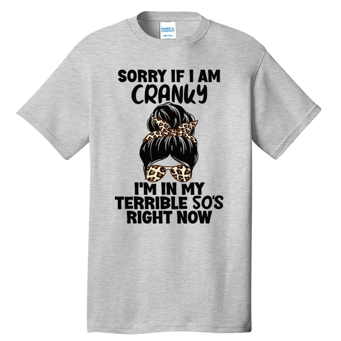 Wo Sorry If I Am Cranky I'm In My Terrible 50'S Right Now Tall T-Shirt