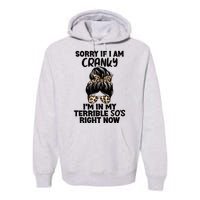 Wo Sorry If I Am Cranky I'm In My Terrible 50'S Right Now Premium Hoodie