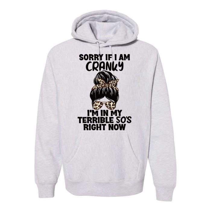 Wo Sorry If I Am Cranky I'm In My Terrible 50'S Right Now Premium Hoodie