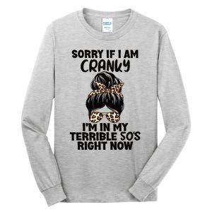 Wo Sorry If I Am Cranky I'm In My Terrible 50'S Right Now Tall Long Sleeve T-Shirt