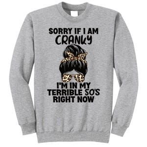 Wo Sorry If I Am Cranky I'm In My Terrible 50'S Right Now Tall Sweatshirt