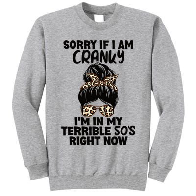 Wo Sorry If I Am Cranky I'm In My Terrible 50'S Right Now Tall Sweatshirt
