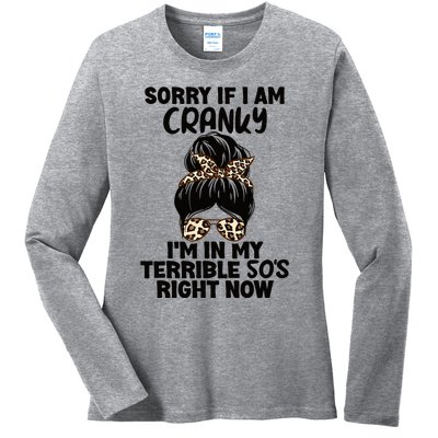 Wo Sorry If I Am Cranky I'm In My Terrible 50'S Right Now Ladies Long Sleeve Shirt