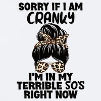 Wo Sorry If I Am Cranky I'm In My Terrible 50'S Right Now Sueded Cloud Jersey T-Shirt