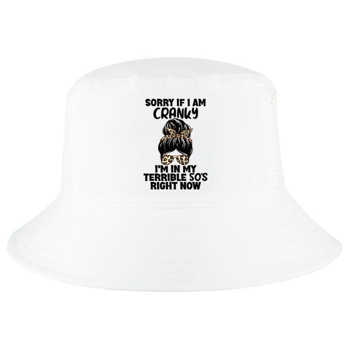 Wo Sorry If I Am Cranky I'm In My Terrible 50'S Right Now Cool Comfort Performance Bucket Hat