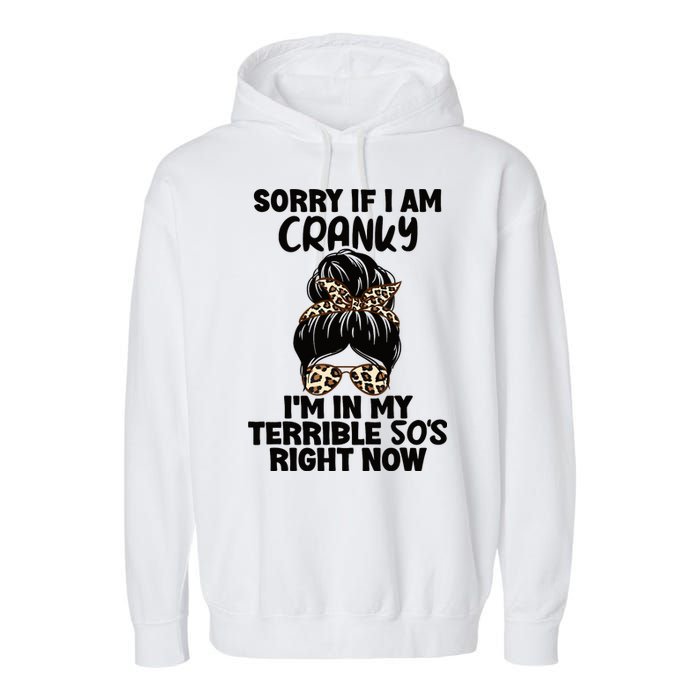 Wo Sorry If I Am Cranky I'm In My Terrible 50'S Right Now Garment-Dyed Fleece Hoodie