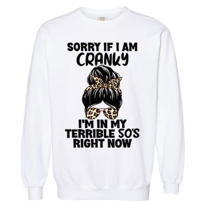 Wo Sorry If I Am Cranky I'm In My Terrible 50'S Right Now Garment-Dyed Sweatshirt