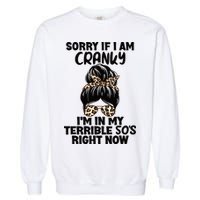 Wo Sorry If I Am Cranky I'm In My Terrible 50'S Right Now Garment-Dyed Sweatshirt
