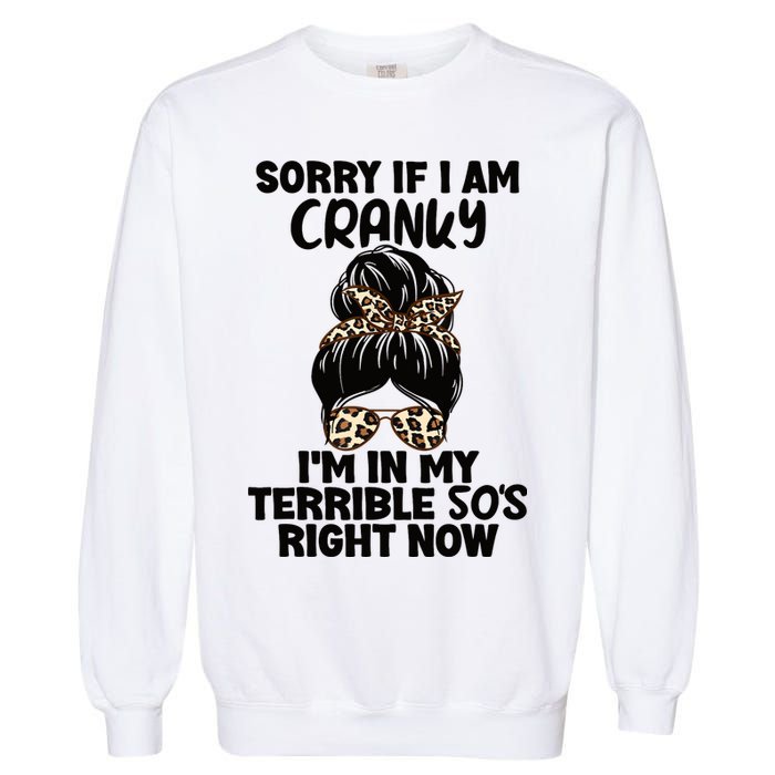 Wo Sorry If I Am Cranky I'm In My Terrible 50'S Right Now Garment-Dyed Sweatshirt
