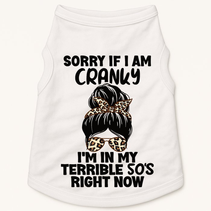 Wo Sorry If I Am Cranky I'm In My Terrible 50'S Right Now Doggie Tank