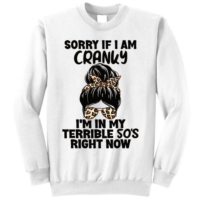 Wo Sorry If I Am Cranky I'm In My Terrible 50'S Right Now Sweatshirt