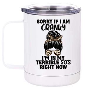 Wo Sorry If I Am Cranky I'm In My Terrible 50'S Right Now 12 oz Stainless Steel Tumbler Cup