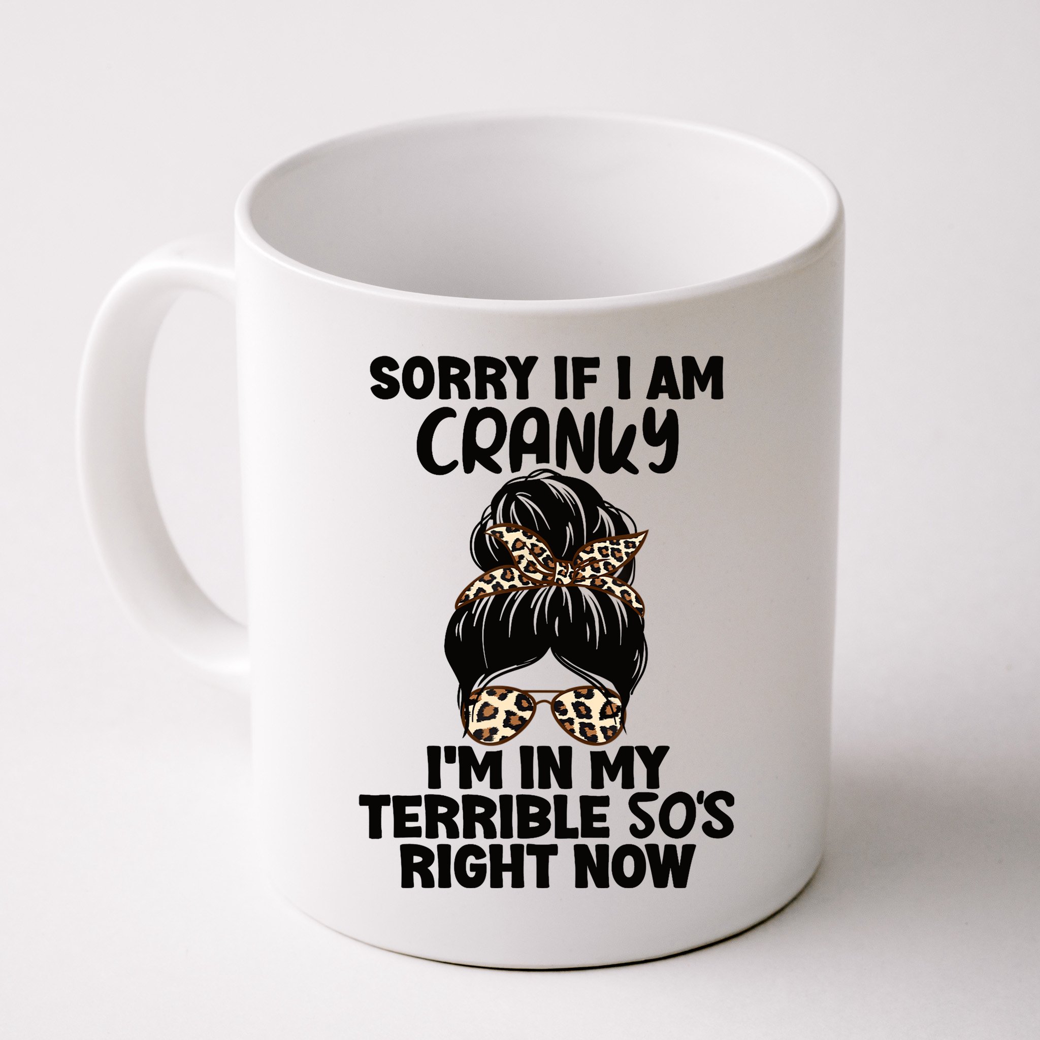 Wo Sorry If I Am Cranky I'm In My Terrible 50'S Right Now Mug