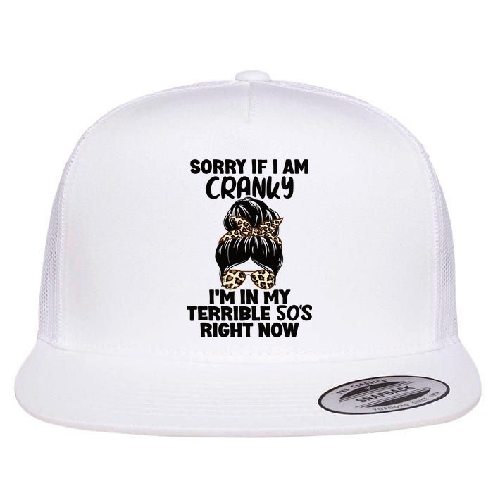 Wo Sorry If I Am Cranky I'm In My Terrible 50'S Right Now Flatbill Hat