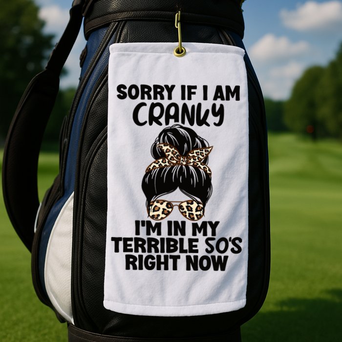 Wo Sorry If I Am Cranky I'm In My Terrible 50'S Right Now Golf Towel