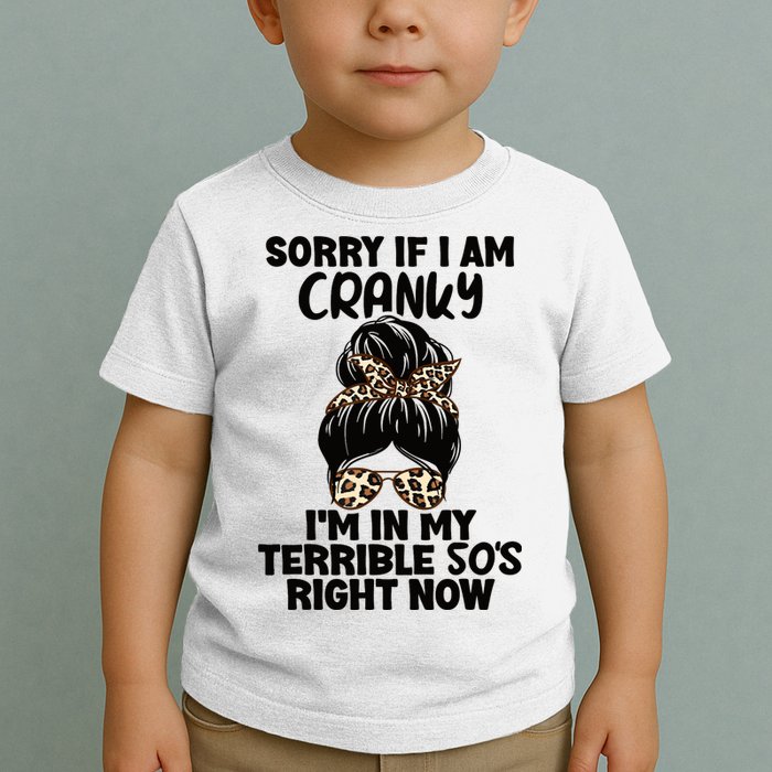 Wo Sorry If I Am Cranky I'm In My Terrible 50'S Right Now Toddler T-Shirt
