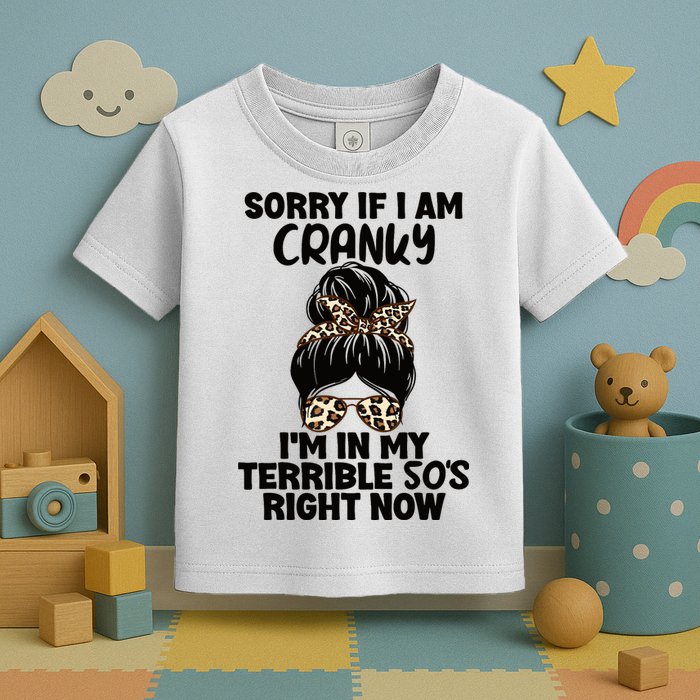 Wo Sorry If I Am Cranky I'm In My Terrible 50'S Right Now Toddler T-Shirt