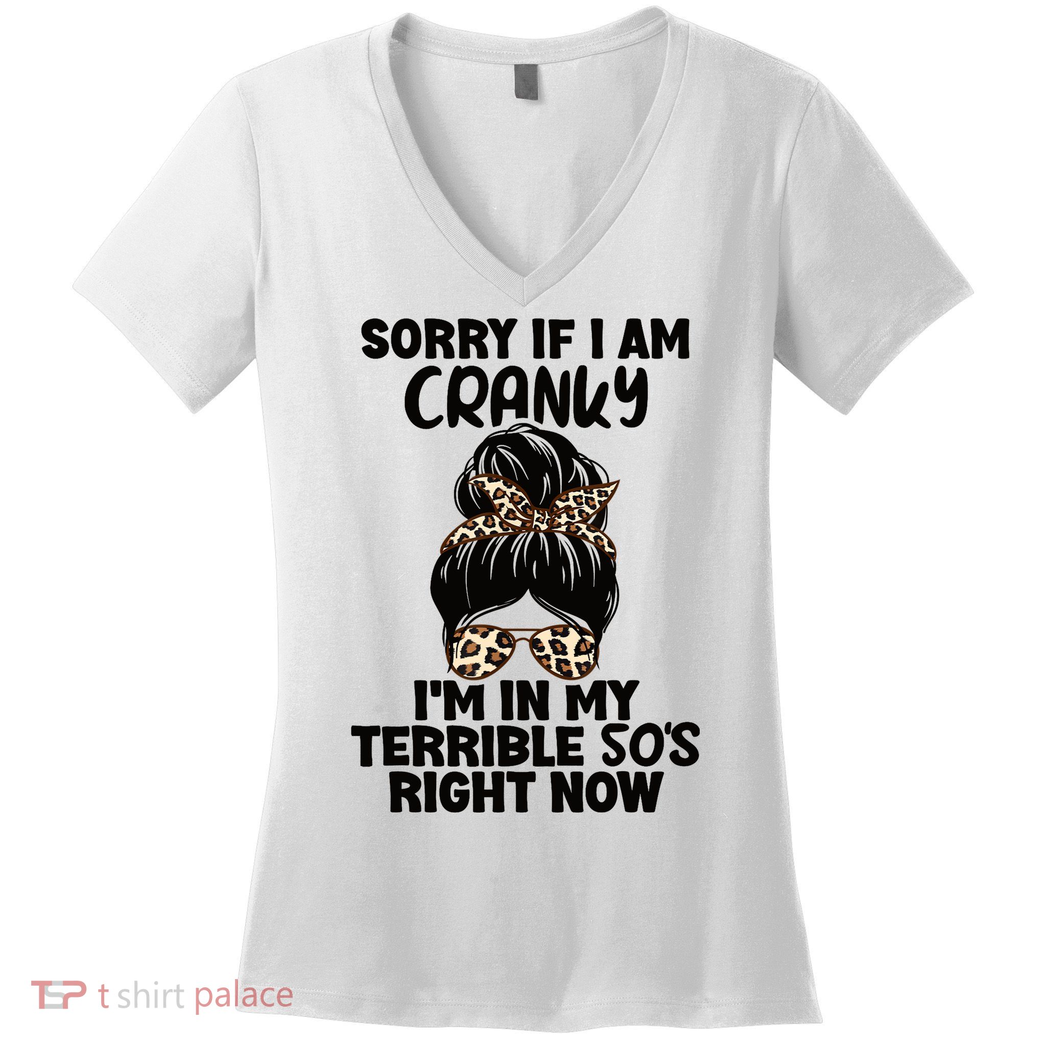 Wo Sorry If I Am Cranky I'm In My Terrible 50'S Right Now Women's V-Neck T-Shirt