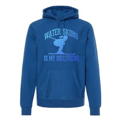 Water Skiing Is My Friend Water Skiing Water Skier Cute Gift Premium Hoodie