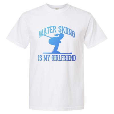 Water Skiing Is My Friend Water Skiing Water Skier Cute Gift Garment-Dyed Heavyweight T-Shirt