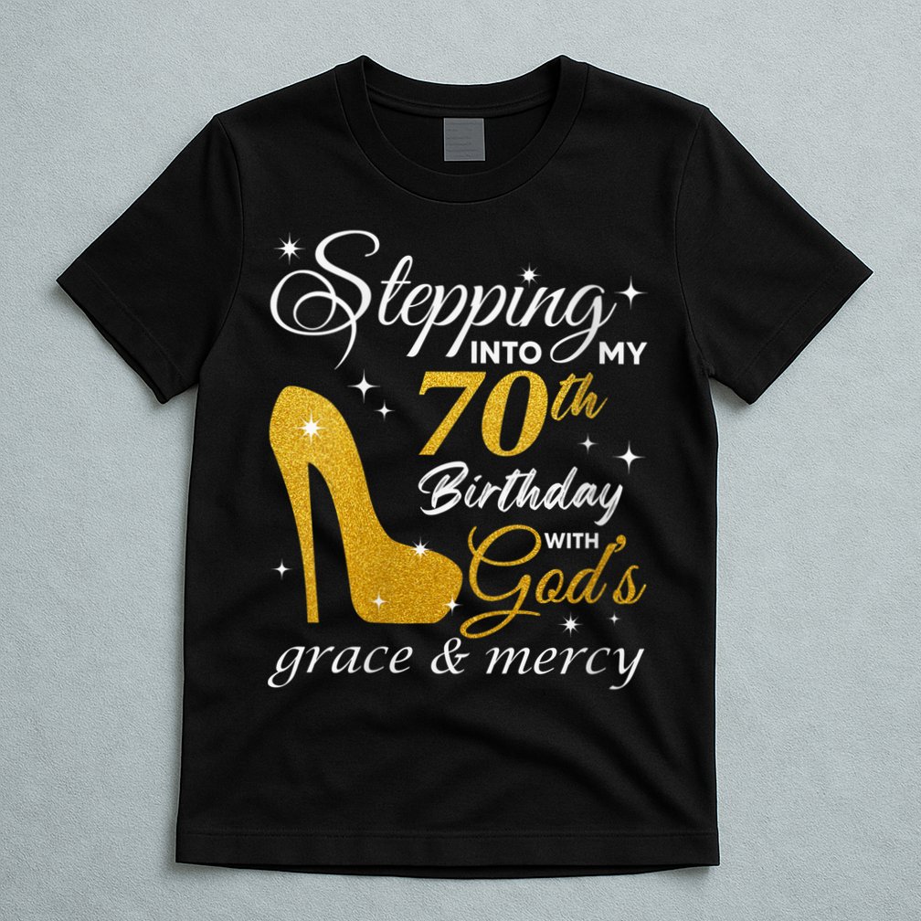 Wo Stepping Into My 70th Birthday With God's Grace And Mercy T-Shirt