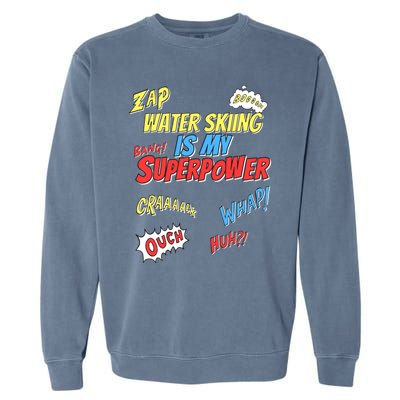 Water Skiing Is My Superpower Water Skiing Water Skier Cool Gift Garment-Dyed Sweatshirt