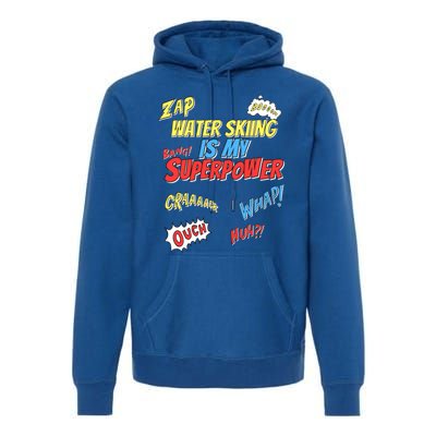 Water Skiing Is My Superpower Water Skiing Water Skier Cool Gift Premium Hoodie